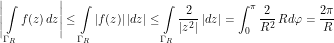 \[ \Bigg | \int\limits_{\Gamma_R} f(z) \, dz \Bigg | \leq \int\limits_{\Gamma_R} |f(z)| \, |dz|  \leq \int\limits_{\Gamma_R} \frac{2}{|z^2|} \, |dz| = \int_0^\pi \frac{2}{R^2} \, R d \varphi =  \frac{2\pi}{R}\]