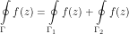 \[ \oint\limits_\Gamma f(z) = \oint\limits_{\Gamma_1} f(z) + \oint\limits_{\Gamma_2} f(z) \]