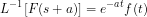 \[ L^{-1}[F(s + a)]= e^{-at} f(t) \]