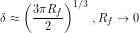 \[ \delta \approx \left (\frac{3 \pi R_f}{2} \right)^{1/3} \, , R_f \rightarrow 0 \]