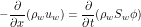 \[ -\frac{\partial}{\partial x}(\rho_w u_w) = \frac{\partial}{\partial t}(\rho_w S_w \phi) \]
