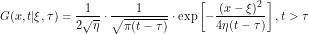 \[ G(x,t|\xi,\tau) = \frac{1}{2 \sqrt{\eta}} \cdot \frac{1}{\sqrt{\pi (t-\tau) }} \cdot \exp \left [ -\frac{(x-\xi)^2}{4 \eta (t-\tau)} \right ], t>\tau\]