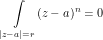 \[ \int\limits_{|z-a|=r} (z-a)^n = 0 \]