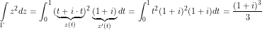 \[ \int\limits_\Gamma z^2 dz = \int_0^1 {(\underbrace{t + i \cdot t}_{z(t)})^2} \underbrace{(1 + i)}_{z'(t)} dt = \int_0^1 t^2 (1 + i)^2 (1 + i) dt = \frac{(1+i)^3}{3}\]