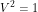 V^2=1