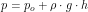 \[ p=p_o+\rho \cdot g \cdot h \]