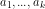 a_1, ..., a_k