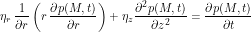\[\eta_r \, \frac{1}{\partial r} \left ( r \, \frac{\partial p(M,t)}{\partial r} \right ) + \eta_z \frac{\partial^2 p(M,t)}{\partial z^2} = \frac{\partial p(M,t)}{\partial t}\]