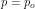 \[ p=p_o \]
