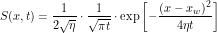 \begin{equation*} S(x,t) = \frac{1}{2 \sqrt{\eta}} \cdot \frac{1}{\sqrt{\pi t }} \cdot \exp \left [ -\frac{(x-x_w)^2}{4 \eta t} \right ]  \end{equation*}