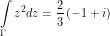 \[ \int\limits_\Gamma z^2 dz =  \frac{2}{3} \left (-1 + i \right )\]