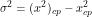 \[\sigma^2=(x^2)_{cp}-x^2_{cp}\]