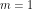 m = 1