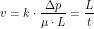 \[ v=k \cdot \frac{\Delta p}{\mu \cdot L} = \frac{L}{t} \]