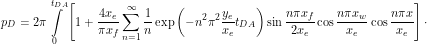 \[ p_D = 2\pi \int\limits_0^{t_{DA}}  \left[1 + \frac{4x_e}{\pi x_f} \sum_{n=1}^{\infty} \frac{1}{n} \exp \left (-n^2 \pi^2 \frac{y_e}{x_e} t_{DA}} \right ) \sin \frac{n\pi x_f}{2x_e} \cos \frac{n \pi x_w}{x_e} \cos \frac{n \pi x}{x_e} \right ] \cdot \]