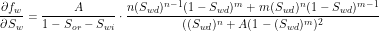 \[ \frac{\partial f_w}{\partial S_w}=\frac{A}{1-S_{or}-S_{wi}} \cdot \frac{n (S_{wd})^{n-1}(1-S_{wd})^m + m (S_{wd})^n (1-S_{wd})^{m-1}}{((S_{wd})^n + A (1-(S_{wd})^m)^2} \]