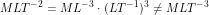 \[ MLT^{-2} = ML^{-3} \cdot (LT^{-1})^3 \neq MLT^{-3} \]