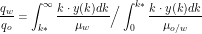 \[\frac{q_w}{q_o} = \int_{k*}^\infty \frac{k\cdot y(k) dk}{\mu_w} \Big / \int_0^{k*} \frac{k\cdot y(k)dk}{\mu_{o/w}} \]