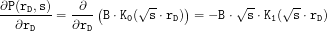 \[ \mathtt{ \frac{\partial P(r_D, s)}{\partial r_D} = \frac{\partial}{\partial r_D} \left ( B \cdot K_0 (\sqrt{s}\cdot r_D ) \right ) = -B \cdot \sqrt{s} \cdot K_1(\sqrt{s} \cdot r_D ) }\]