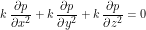 \[ k \, \frac{\partial p}{\partial x^2} + k \, \frac{\partial p}{\partial y^2} + k \, \frac{\partial p}{\partial z^2}= 0 \]