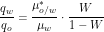 \[\frac{q_w}{q_o} = \frac{\mu_{o/w}^*}{\mu_w} \cdot \frac{W}{1-W} \]