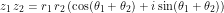 \[ z_1 \, z_2 = r_1 \, r_2 \left(\cos (\theta_1 + \theta_2) + i \sin (\theta_1 + \theta_2) \right) \]