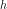 h