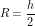 \[ R=\frac{h}{2} \]