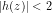 | h(z) | < 2