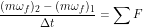 \[ \frac{(m\omega_f)_2-(m\omega_f)_1}{\Delta t} = \sum F \]