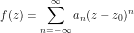 \[f(z) =\sum_{n=-\infty}^\infty a_n (z-z_0)^n  \]