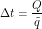 \[ \Delta t = \frac{Q}{\tilde q} \]