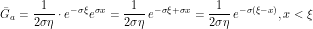 \[ \=G_a = \frac{1}{2\sigma\eta} \cdot e^{-\sigma \xi} e^{\sigma x} = \frac{1}{2\sigma\eta} \, e^{-\sigma \xi + \sigma x} = \frac{1}{2\sigma\eta} \, e^{-\sigma (\xi -x)}, x<\xi\]