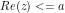 Re(z) <= a