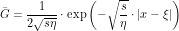 \[ \=G = \frac{1}{2 \sqrt{s\eta}} \cdot \exp \left( -\sqrt{\frac{s}{\eta}} \cdot |x -\xi| \right )\]