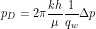 \[ p_D = 2 \pi \frac{kh}{\mu} \frac{1}{q_w} \Delta p \]