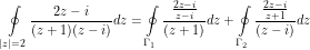 \[ \oint\limits_{|z|=2} \frac{2z - i}{(z + 1)(z-i)} dz = \oint\limits_{\Gamma_1} \frac{\frac{2z-i}{z-i}}{(z + 1)} dz + \oint\limits_{\Gamma_2} \frac{\frac{2z-i}{z+1}}{(z - i)} dz\]