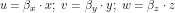 \[ u = \beta_x \cdot x; \; v = \beta_y \cdot y; \; w = \beta_z \cdot z \]